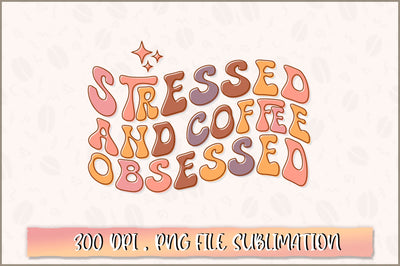 Stressed and coffee obsessed PNG SVG Shetara Begum 