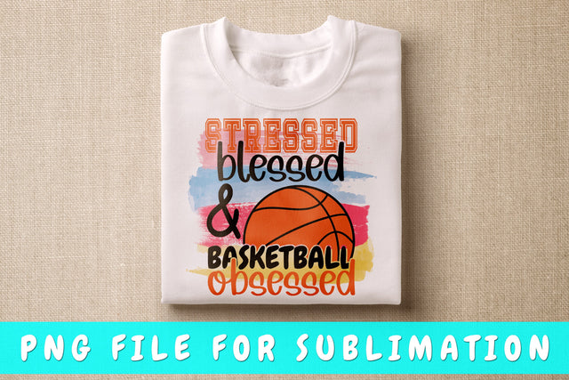 Stressed Blessed And Basketball Obsessed PNG, Basketball Design For Sublimation Sublimation HappyDesignStudio 