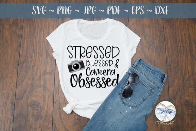 Stressed Blessed and Camera Obsessed SVG Lakeside Cottage Arts 