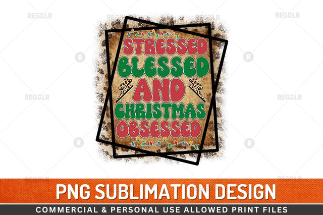 Stressed Blessed And Christmas obsessed Sublimation Design Sublimation Regulrcrative 