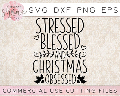 Stressed Blessed And Christmas Obsessed SVG Poppy Shine Design 