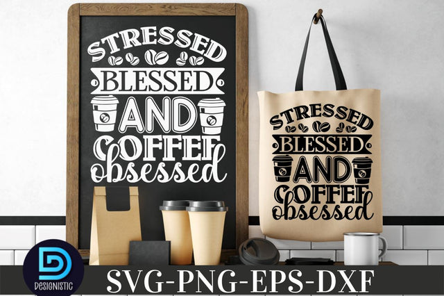 Stressed blessed and coffee obsessed, Coffee SVG Design SVG DESIGNISTIC 