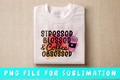 Stressed Blessed And Coffee Obsessed PNG, Coffee Quote Design For Sublimation Sublimation HappyDesignStudio 