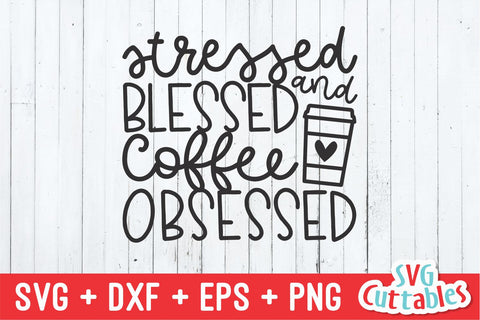 Stressed Blessed And Coffee Obsessed svg - Coffee Cut File - Quote - svg - dxf - eps - png - Shirt svg - Silhouette - Cricut - Digital File SVG Svg Cuttables 
