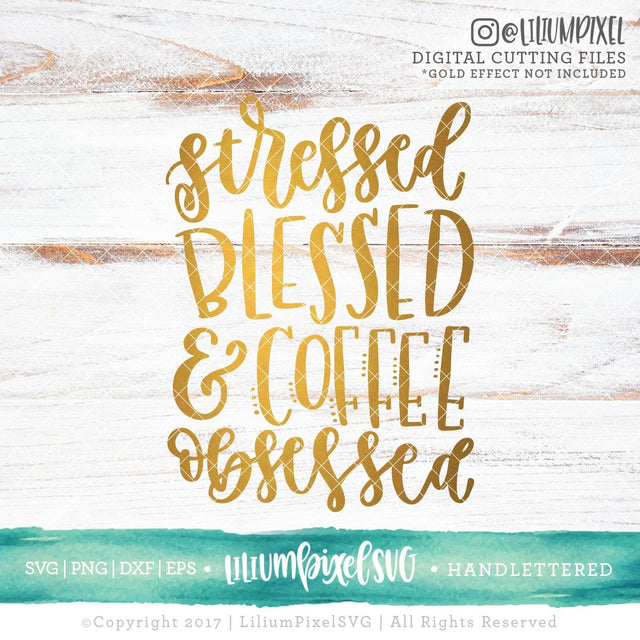 Stressed Blessed and Coffee Obsessed SVG Lilium Pixel SVG 