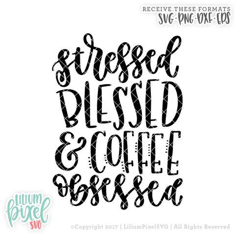 Stressed Blessed and Coffee Obsessed SVG Lilium Pixel SVG 