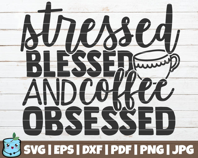 Stressed Blessed And Coffee Obsessed SVG MintyMarshmallows 