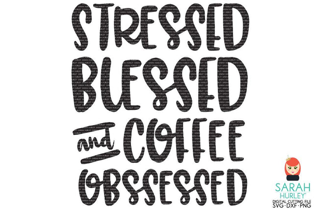 Stressed Blessed and Coffee Obsessed SVG Sarah Hurley 