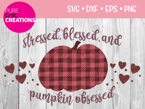 Stressed, Blessed, And Pumpkin Obsessed - Cricut - Silhouette - svg - dxf - eps - png - Digital File - SVG Cut File - Fall SVG - Fall SVG Pure Chic Creations 