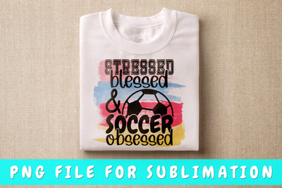 Stressed Blessed And Soccer Obsessed PNG, Soccer Design For Sublimation Sublimation HappyDesignStudio 