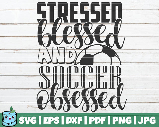 Stressed Blessed And Soccer Obsessed SVG MintyMarshmallows 