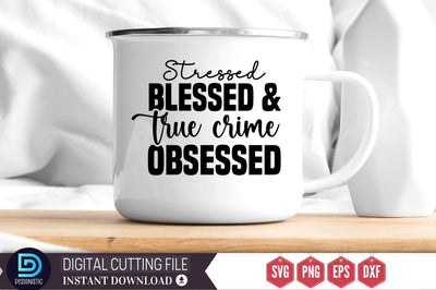 Stressed blessed and true crime obsessed SVG SVG DESIGNISTIC 