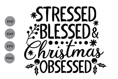 Stressed Blessed Christmas Obsessed| Christmas SVG Cutting Files. SVG CosmosFineArt 