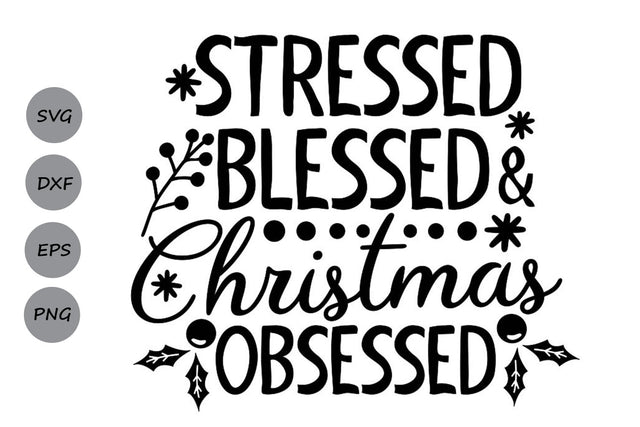 Stressed Blessed Christmas Obsessed| Christmas SVG Cutting Files. SVG CosmosFineArt 