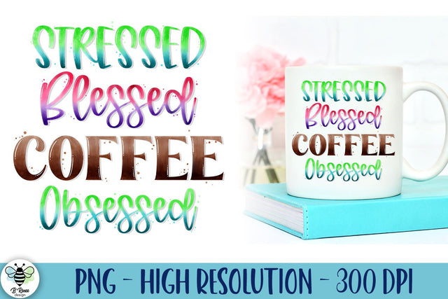 Stressed Blessed Coffee Obsessed PNG | Funny Coffee Saying SVG B Renee Design 