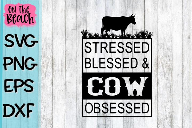 Stressed Blessed Cow Obsessed - SVG PNG DXF EPS SVG On the Beach Boutique 