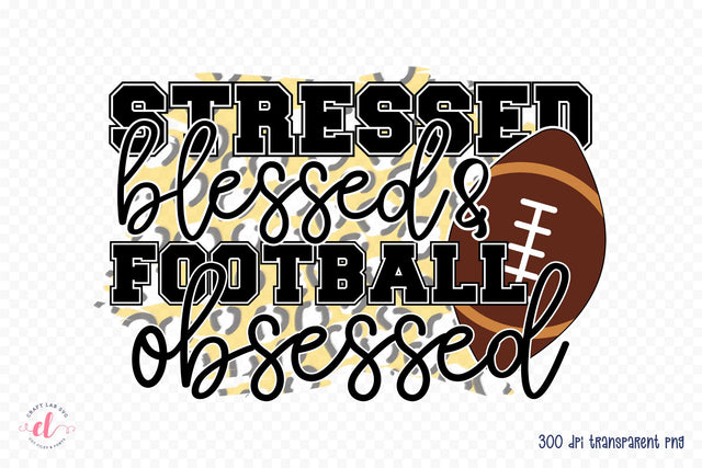 Stressed Blessed & Football Obsessed PNG Sublimation Sublimation CraftLabSVG 
