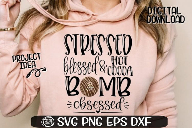 Stressed Blessed Hot Cocoa Bomb Obsessed - SVG PNG EPS DXF SVG On the Beach Boutique 