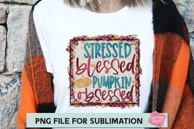 Stressed Blessed Pumpkin Obsessed, Pumpkin Sublimation, Pumpkin Spice Png, Fall Sublimation SVG Craft Pixel Perfect 