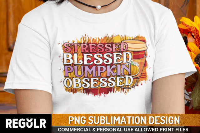 Stressed blessed pumpkin obsessed Sublimation PNG, Sublimation Fall Design Sublimation Regulrcrative 