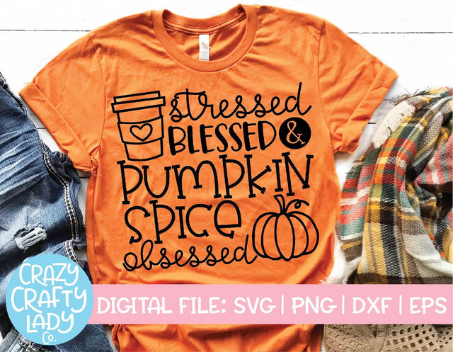 Stressed, Blessed, & Pumpkin Spice Obsessed | Fall SVG Cut File SVG Crazy Crafty Lady Co. 