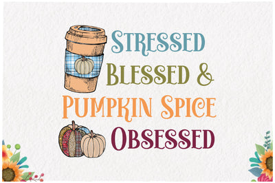 Stressed Blessed Pumpkin Spice Obsessed Sublimation Sublimation Jagonath Roy 