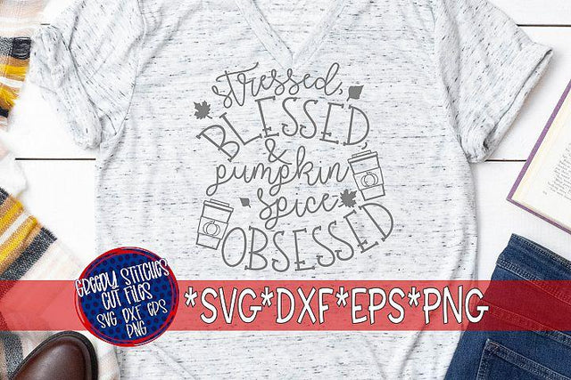 Stressed Blessed Pumpkin Spice Obsessed SVG DXF EPS PNG SVG Greedy Stitches 