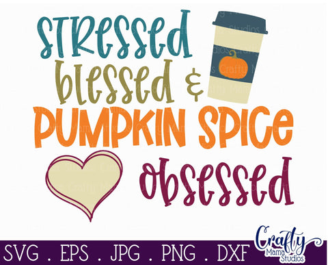 Stressed Blessed Pumpkin Spice Obsessed Svg - Fall Svg - Pumpkin Svg SVG Crafty Mama Studios 