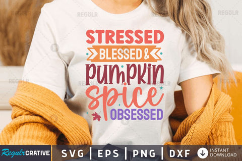 Stressed blessed & pumpkin spice obsessed SVG SVG Regulrcrative 