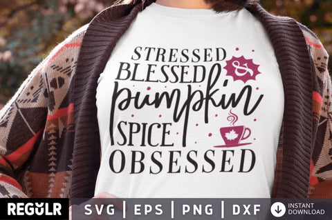 Stressed blessed & pumpkin spice obsessed SVG SVG Regulrcrative 