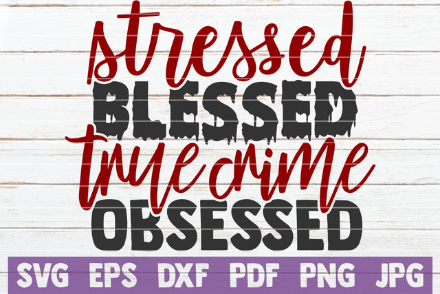 Stressed Blessed True Crime Obsessed SVG MintyMarshmallows 