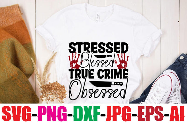 Stressed Blessed True Crime Obsessed SVG MStudio 
