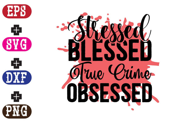 Stressed Blessed True Crime Obsessed SVG Nurstore 