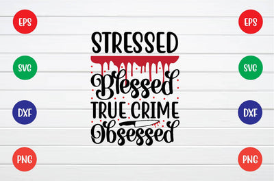 stressed blessed true crime obsessed svg SVG sk.swapon Roy 