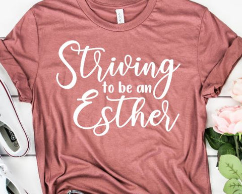 Striving to Be an Esther Inspirational SVG - Bible Verse SVG She Shed Craft Store 