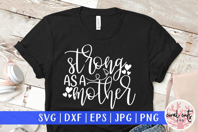Strong as a mother – Mother SVG EPS DXF PNG Cutting Files SVG CoralCutsSVG 