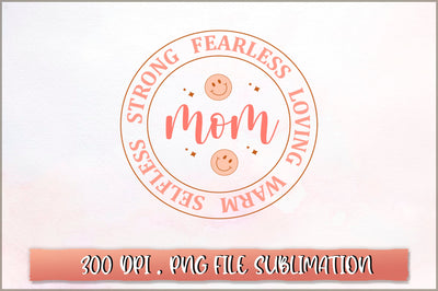 Strong fearless Loving Warm Selfless mom Sublimation SVG Shetara Begum 