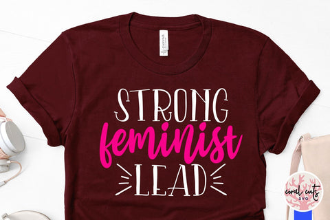Strong feminist lead - Women Empowerment SVG EPS DXF PNG File SVG CoralCutsSVG 