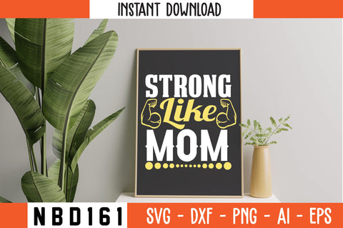 STRONG LIKE MOM T-Shirt Design SVG Nbd161 