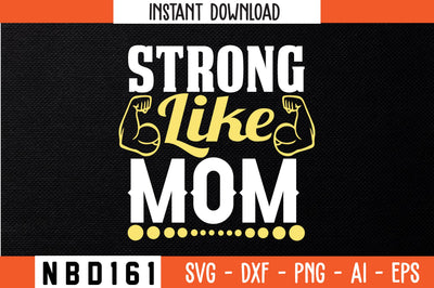 STRONG LIKE MOM T-Shirt Design SVG Nbd161 