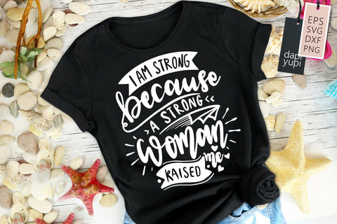 Strong Woman I Am Strong Because A Strong Woman Raised Me SVG dapiyupi store 