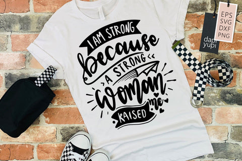 Strong Woman I Am Strong Because A Strong Woman Raised Me SVG dapiyupi store 