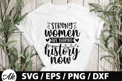 Strong women are shaping history now SVG SVG akazaddesign 