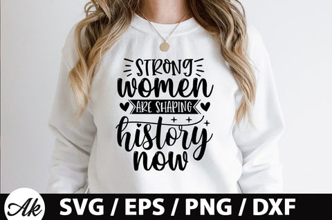 Strong women are shaping history now SVG SVG akazaddesign 