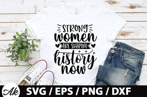 Strong women are shaping history now SVG SVG akazaddesign 