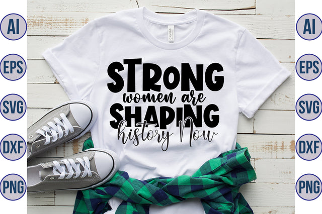 Strong women are shaping history Now svg SVG orpitasn 