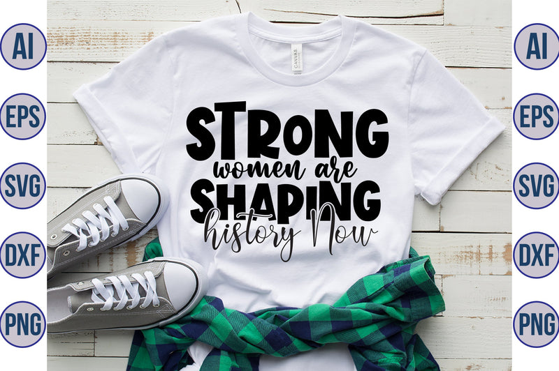 Strong women are shaping history Now svg SVG orpitasn 
