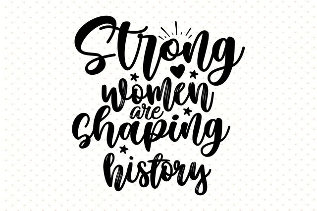 Strong women are shaping history svg SVG orpitasn 
