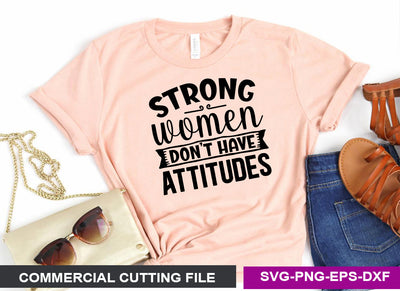 Strong women don t have attitudes SVG SVG CraftingStudio 