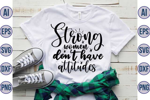 Strong women donot have attitudes svg SVG orpitasn 